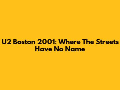 U2 Boston 2001: "Where The Streets Have No Name"