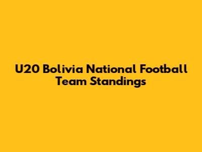 U20 Bolivia National Football Team Standings