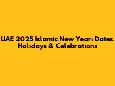 UAE 2025 Islamic New Year: Dates, Holidays & Celebrations