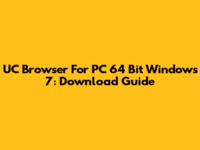 UC Browser For PC 64 Bit Windows 7: Download Guide