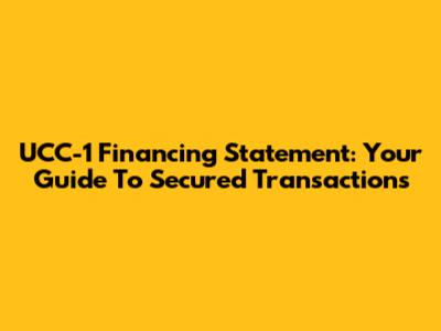 UCC-1 Financing Statement: Your Guide To Secured Transactions