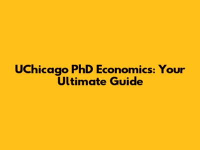 UChicago PhD Economics: Your Ultimate Guide