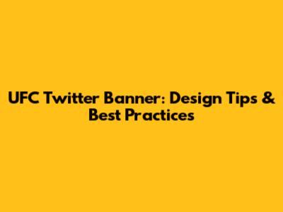 UFC Twitter Banner: Design Tips & Best Practices