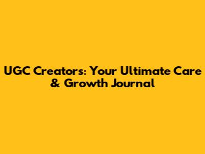 UGC Creators: Your Ultimate Care & Growth Journal