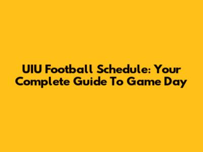 UIU Football Schedule: Your Complete Guide To Game Day