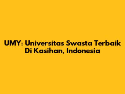UMY: Universitas Swasta Terbaik Di Kasihan, Indonesia