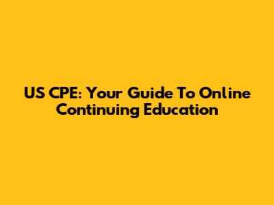 US CPE: Your Guide To Online Continuing Education