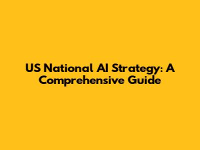 US National AI Strategy: A Comprehensive Guide