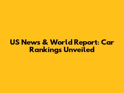 US News & World Report: Car Rankings Unveiled