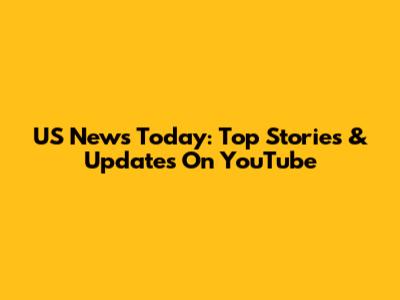 US News Today: Top Stories & Updates On YouTube
