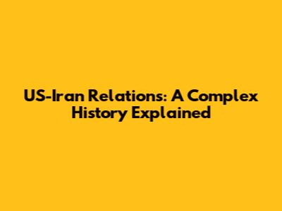 US-Iran Relations: A Complex History Explained