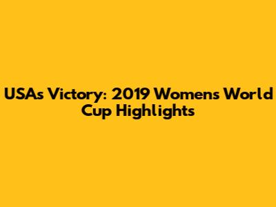 USA's Victory: 2019 Women's World Cup Highlights