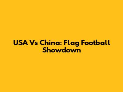 USA Vs China: Flag Football Showdown