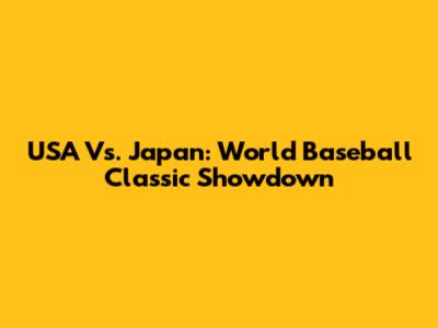 USA Vs. Japan: World Baseball Classic Showdown