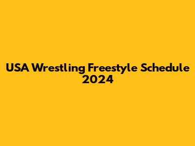 USA Wrestling Freestyle Schedule 2024