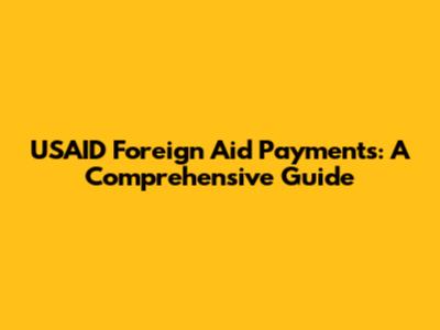 USAID Foreign Aid Payments: A Comprehensive Guide