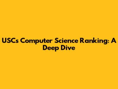 USC's Computer Science Ranking: A Deep Dive