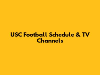 USC Football Schedule & TV Channels