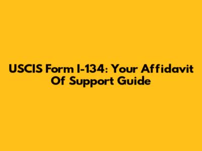 USCIS Form I-134: Your Affidavit Of Support Guide