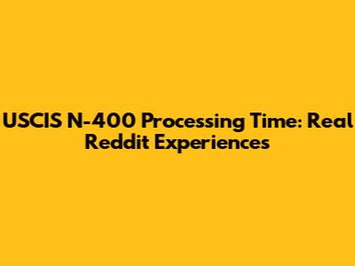 USCIS N-400 Processing Time: Real Reddit Experiences