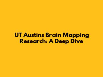 UT Austin's Brain Mapping Research: A Deep Dive