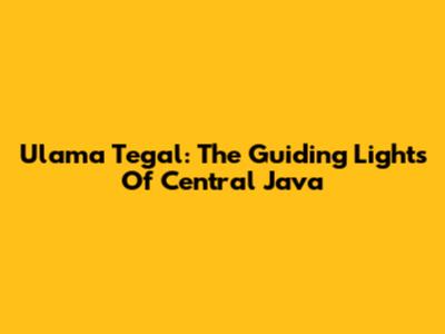 Ulama Tegal: The Guiding Lights Of Central Java