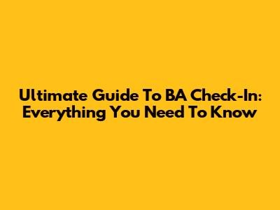 Ultimate Guide To BA Check-In: Everything You Need To Know