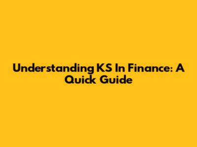 Understanding 'KS' In Finance: A Quick Guide