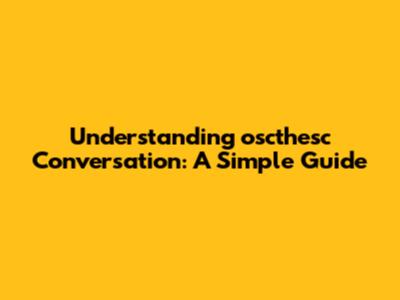 Understanding 'oscthesc' Conversation: A Simple Guide