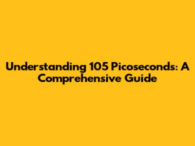 Understanding 105 Picoseconds: A Comprehensive Guide