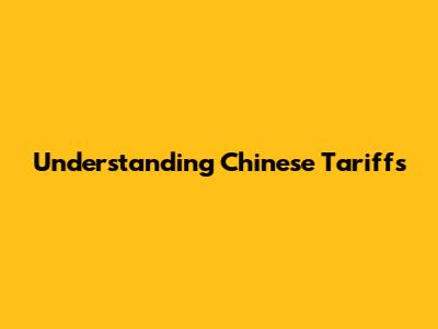 Understanding Chinese Tariffs
