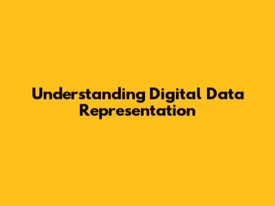 Understanding Digital Data Representation