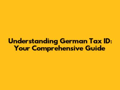 Understanding German Tax ID: Your Comprehensive Guide