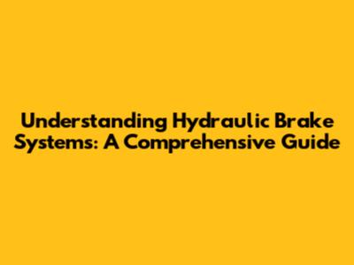 Understanding Hydraulic Brake Systems: A Comprehensive Guide