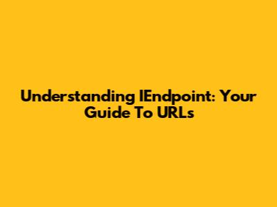 Understanding IEndpoint: Your Guide To URLs