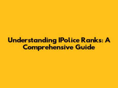 Understanding IPolice Ranks: A Comprehensive Guide