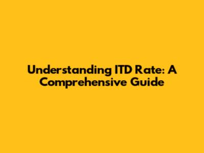 Understanding ITD Rate: A Comprehensive Guide