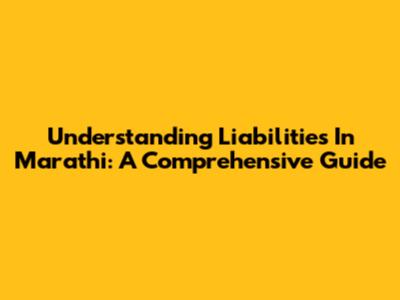 Understanding Liabilities In Marathi: A Comprehensive Guide