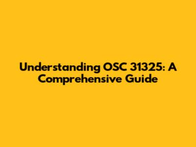 Understanding OSC 31325: A Comprehensive Guide