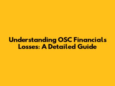 Understanding OSC Financials Losses: A Detailed Guide