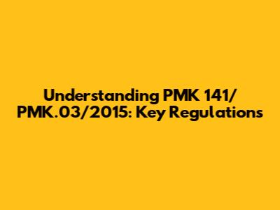 Understanding PMK 141/PMK.03/2015: Key Regulations