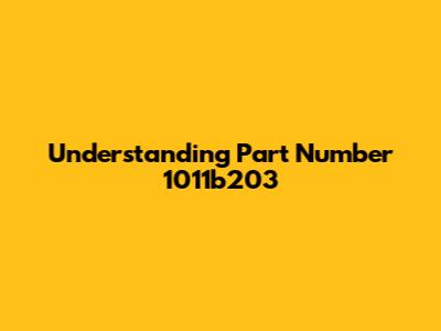 Understanding Part Number 1011b203