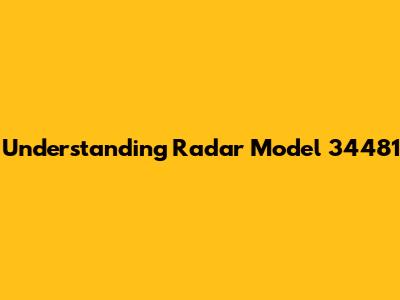 Understanding Radar Model 34481