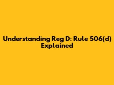 Understanding Reg D: Rule 506(d) Explained