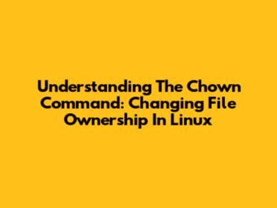 Understanding The Chown Command: Changing File Ownership In Linux