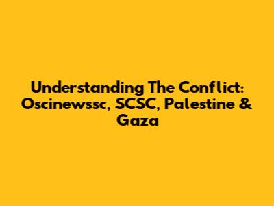 Understanding The Conflict: Oscinewssc, SCSC, Palestine & Gaza