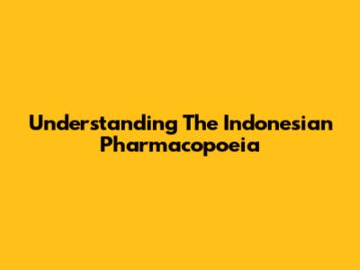 Understanding The Indonesian Pharmacopoeia
