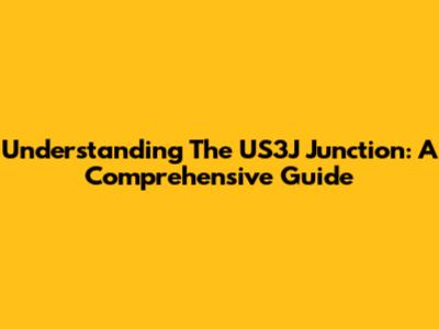 Understanding The US3J Junction: A Comprehensive Guide