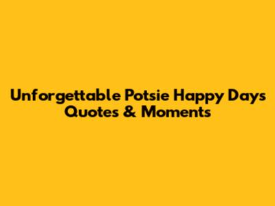 Unforgettable Potsie Happy Days Quotes & Moments