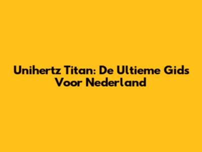 Unihertz Titan: De Ultieme Gids Voor Nederland